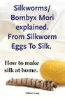 Silkworms Bombyx Mori explained. From Silkworm Eggs To Silk. How to make silk at home. By Elliott Lang Cover Image