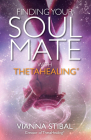 Finding Your Soul Mate with ThetaHealing® By Vianna Stibal Cover Image