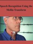 Speech Recognition Using the Mellin Transform By Air Force Institute of Technology Cover Image