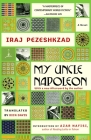 My Uncle Napoleon: A Novel By Iraj Pezeshkzad, Dick Davis (Translated by), Azar Nafisi (Introduction by) Cover Image