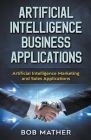 Artificial Intelligence Business Applications: Artificial Intelligence Marketing and Sales Applications Cover Image