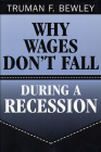 Why Wages Don't Fall During a Recession By Truman F. Bewley Cover Image