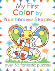 My First Color By Numbers and Shapes: Over 50 Fantastic Puzzles (My First Activity Books) By Moira Butterfield, Anna Clariana Muntada (Illustrator) Cover Image
