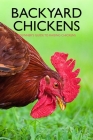Backyard Chickens: Beginner's Guide to Raising Chickens: Guide to Keeping Chickens Cover Image