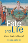 Fate and Life: Who’s Really in Charge? By Michael Allen Fox Cover Image