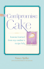 Compromise Cake: Lessons Learned from My Mother's Recipe Box Cover Image