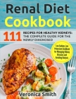 Renal Diet Cookbook: 111 Recipes for Healthy Kidneys: The Complete Guide for the Newly Diagnosed: Low Sodium, Low Potassium Cookbook for Ma By Veronica Smith Cover Image