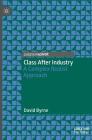 Class After Industry: A Complex Realist Approach By David Byrne Cover Image