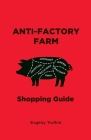 Anti-Factory Farm Shopping Guide By Evgeny Trufkin Cover Image