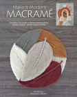 Make It Modern Macramé: The Boho-Chic Guide to Making Rainbow Wraps, Knotted Feathers, Woven Coasters & More By Carmea Boyle Cover Image