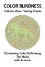 Color Blindness Ishihara Vision Testing Charts Optometry Color Deficiency Test Book With Animals: Plate Diagrams for Monochromacy Dichromacy Protanopi Cover Image