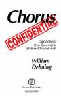 Chorus Confidential: Decoding the Secrets of the Choral Art By Hal Leonard Publishing Corporation (Manufactured by) Cover Image