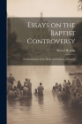Essays on the Baptist Controversy: An Examination of the Mode and Subjetcs of Baptism By Russell Reneau Cover Image