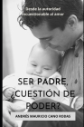 Ser padre, cuestión de poder?: De la autoridad incuestionable al amor! Cover Image