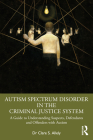 Autism Spectrum Disorder in the Criminal Justice System: A Guide to Understanding Suspects, Defendants and Offenders with Autism By Clare S. Allely Cover Image
