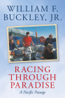 Racing Through Paradise: A Pacific Passage By William F. Buckley, Roger Kimball (Foreword by) Cover Image