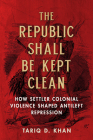 The Republic Shall Be Kept Clean: How Settler Colonial Violence Shaped Antileft Repression Cover Image