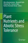 Plant Nutrients and Abiotic Stress Tolerance By Mirza Hasanuzzaman (Editor), Masayuki Fujita (Editor), Hirosuke Oku (Editor) Cover Image