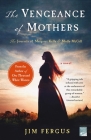 The Vengeance of Mothers: The Journals of Margaret Kelly & Molly McGill: A Novel (One Thousand White Women Series #2) By Jim Fergus Cover Image