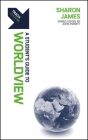 Track: Worldview: A Student's Guide to Worldview By Sharon James Cover Image