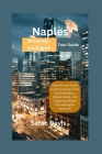 Naples Recently packaged Tour Guide: The Ultimate Guide to Discovering all the Top Attractions, Hidden Gems and Exploring Naples Archaeological Museum By Sarah Davis Cover Image