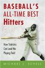 Baseball's All-Time Best Hitters: How Statistics Can Level the Playing Field By Michael J. Schell Cover Image