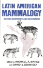 Latin American Mammalogy, 1: History, Biodiversity, and Conservation (Oklahoma Museum of Natural History Publications #1) By Michael A. Mares, David J. Schmidly Cover Image