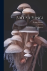 British Fungi: Phycomycetes and Ustilagineae By Massee George Cover Image