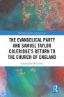 The Evangelical Party and Samuel Taylor Coleridge's Return to the Church of England (Routledge Studies in Romanticism) By Christopher W. Corbin Cover Image