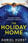 The Holiday Home: A completely unputdownable and addictive psychological thriller By Daniel Hurst Cover Image