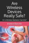 Are Wireless Devices Really Safe? By Jeanice Barcelo Cover Image
