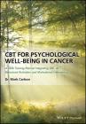 CBT for Psychological Well-Being in Cancer: A Skills Training Manual Integrating Dbt, Act, Behavioral Activation and Motivational Interviewing By Mark Carlson Cover Image