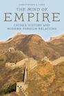 The Mind of Empire: China's History and Modern Foreign Relations (Asia in the New Millennium) Cover Image