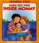 When You Were Inside Mommy By Joanna Cole, Maxie Chambliss (Illustrator) Cover Image