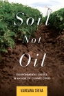 Soil Not Oil: Environmental Justice in an Age of Climate Crisis By Vandana Shiva Cover Image