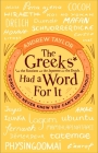 The Greeks Had a Word for It: Words You Never Knew You Can't Do Without By Andrew Taylor Cover Image