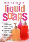 Making Natural Liquid Soaps: Herbal Shower Gels, Conditioning Shampoos,  Moisturizing Hand Soaps, Luxurious Bubble Baths, and more Cover Image