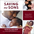 Saving Our Sons: Raising Black Children in a Turbulent World By Marita Golden, Lisa Reneé Pitts (Read by), Mj Fievre (Contribution by) Cover Image