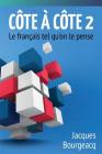 Côte à Côte 2: Le français tel qu'on le pense (Cote a Cote #2) By Jacques Bourgeacq, Rocio Txabarriaga (Editor), Stephanie Bellumat (Editor) Cover Image