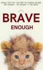 Brave Enough: Embrace Your Fears, Cope With Your Anxieties and Build Self-Confidence - Use Obstacles To Your Benefit By Zoe McKey Cover Image