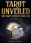 Tarot Unveiled AND Tarot Ultimate Guide 2021: (2 Books IN 1) By Serra Night Cover Image