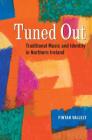 Tuned Out: Traditional Music and Identity in Northern Ireland By Fintan Vallelly Cover Image