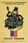The Age of Acquiescence: The Life and Death of American Resistance to Organized Wealth and Power Cover Image