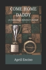 Come Home, Daddy: An Early-Onset Alzheimer's Memoir By April Enciso Cover Image