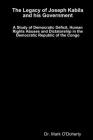 The Legacy of Joseph Kabila and his Government - A Study of Democratic Deficit, Human Rights Abuses and Dictatorship in the Democratic Republic of the By Mark O'Doherty Cover Image