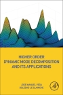 Higher Order Dynamic Mode Decomposition and Its Applications By Jose Manuel Vega, Soledad Le Clainche Cover Image