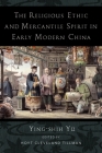 The Religious Ethic and Mercantile Spirit in Early Modern China By Ying-Shih Yü, Yim-Tze Kwong (Translator) Cover Image
