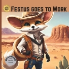 Festus Goes to Work: An early reader adventure story about a Fennec Fox; sight words Cover Image