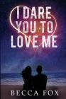 I Dare You To Love Me By Becca Fox Cover Image