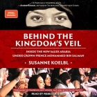 Behind the Kingdom's Veil Lib/E: Inside the New Saudi Arabia Under Crown Prince Mohammed Bin Salman By Rebecca Gibel (Read by), Susanne Koelbl Cover Image